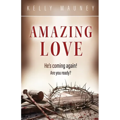 Amazing Love: He's Coming Again! Are You Ready? - Paperback