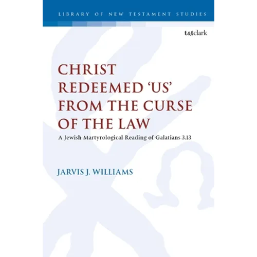 Christ Redeemed 'Us' from the Curse of the Law: A Jewish Martyrological Reading of Galatians 3.13 - Paperback