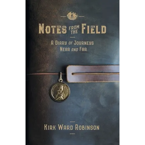 Notes from the Field: A Diary of Journeys Near and Far - Paperback