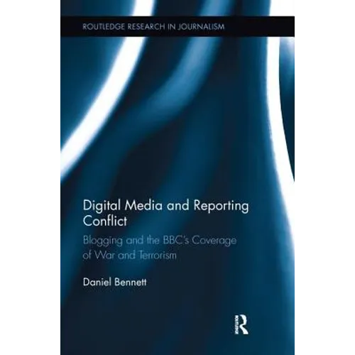 Digital Media and Reporting Conflict: Blogging and the BBC's Coverage of War and Terrorism - Paperback