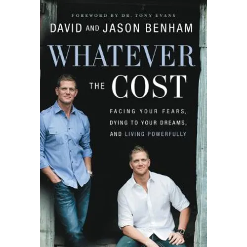 Whatever the Cost: Facing Your Fears, Dying to Your Dreams, and Living Powerfully - Paperback