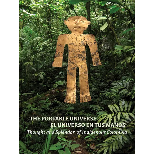 The Portable Universe/El Universo En Tus Manos: Thought and Splendor of Indigenous Colombia - Hardcover