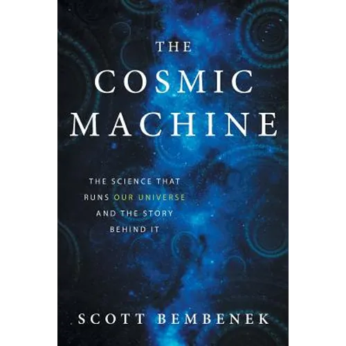 The Cosmic Machine: The Science That Runs Our Universe and the Story Behind It - Paperback