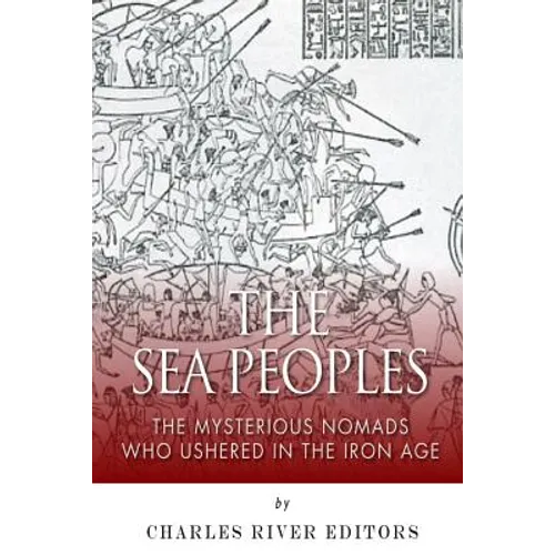 The Sea Peoples: The Mysterious Nomads Who Ushered in the Iron Age - Paperback