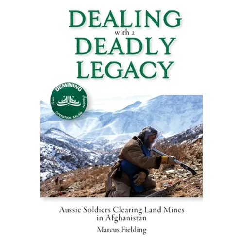 Dealing with a Deadly Legacy: Aussie Soldiers Clearing Land Mines in Afghanistan - Paperback
