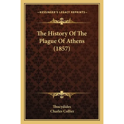 The History Of The Plague Of Athens (1857) - Paperback