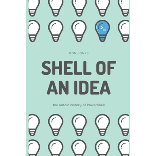 Shell of an Idea: The Untold History of PowerShell - Paperback