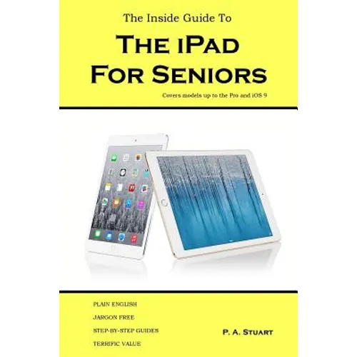 The Inside Guide to the iPad for Seniors: Covers models up to the Pro and iOS 9 - Paperback