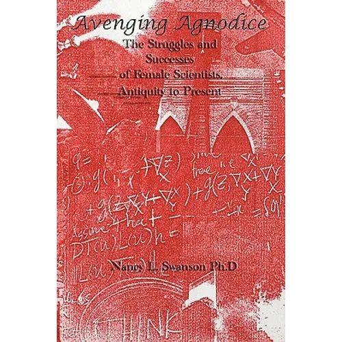 Avenging Agnodice: The Struggles and Successes of Female Scientists, Antiquity to Present - Paperback
