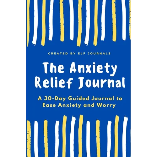The Anxiety Relief Journal: A 30-Day Guided Journal to Ease Anxiety and Worry - Paperback