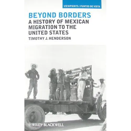 Beyond Borders: A History of Mexican Migration to the United States - Paperback