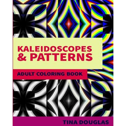 Kaleidoscopes & Patterns Adult Coloring Book: Adult Coloring Book - Paperback