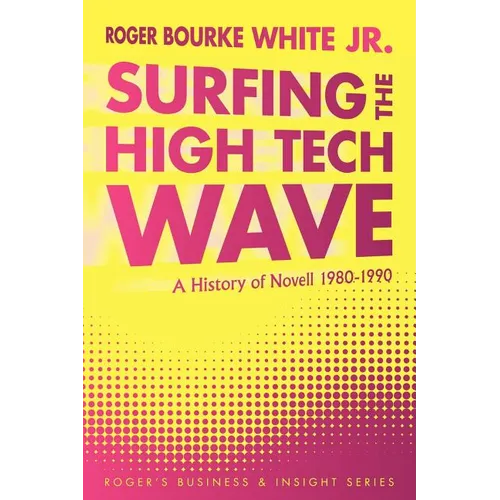 Surfing the High Tech Wave: A History of Novell 1980-1990 - Paperback