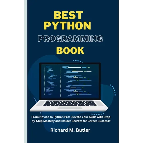 Best Python Programming Book: "From Novice to Python Pro: Elevate Your Skills with Step-by-Step Mastery and Insider Secrets for Career Success!" - Paperback