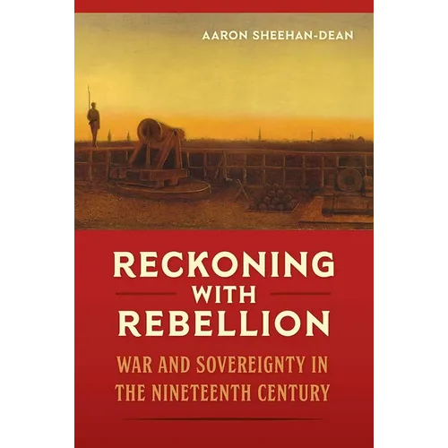 Reckoning with Rebellion: War and Sovereignty in the Nineteenth Century - Hardcover