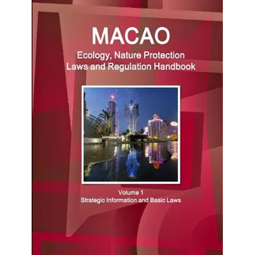 Macao Ecology, Nature Protection Laws and Regulation Handbook Volume 1 Strategic Information and Basic Laws - Paperback