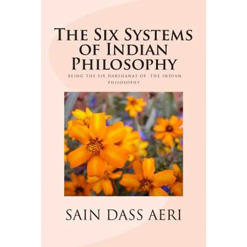 The Six Systems of Indian Philosophy: Being a layman's Understanding of the Six Darshanas - Paperback