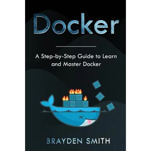 Docker: A Step-by-Step Guide to Learn and Master Docker - Paperback