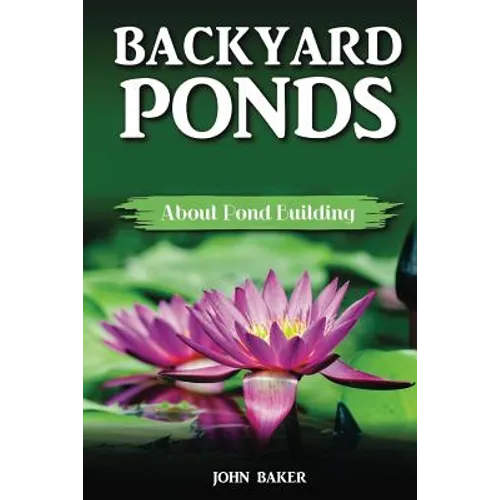 Backyard Ponds: About Pond Building - Paperback