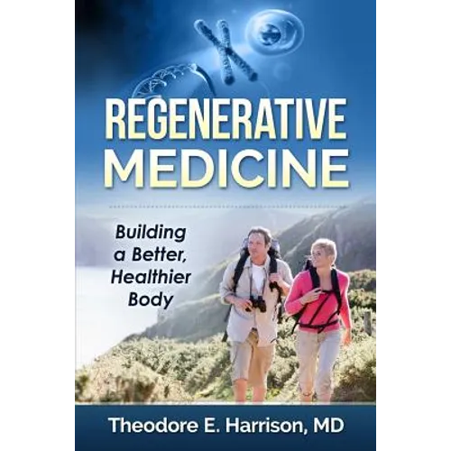 Regenerative Medicine: Building a Better, Healthier Body - Paperback