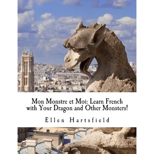 Mon Monstre et Moi: Learn French with Your Dragon and Other Monsters! - Paperback