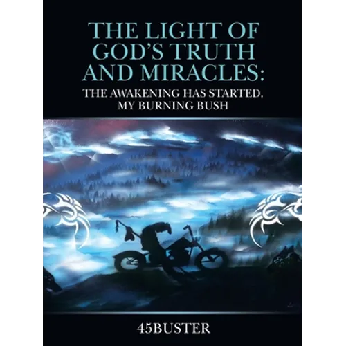 The Light of God's Truth and Miracles: The Awakening Has Started. My Burning Bush - Paperback
