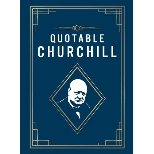 Quotable Churchill: Inspiring Quotes from a British Hero - Hardcover
