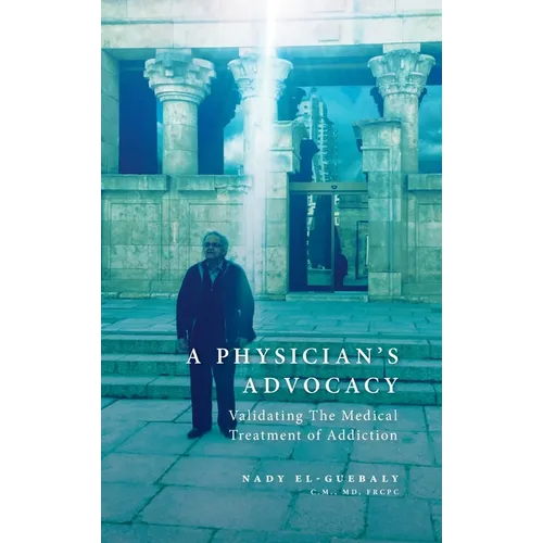 A Physician's Advocacy: Validating the Medical Treatment of Addiction - Hardcover