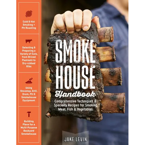 Smokehouse Handbook: Comprehensive Techniques & Specialty Recipes for Smoking Meat, Fish & Vegetables - Hardcover