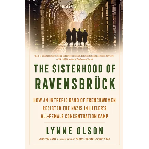 The Sisterhood of Ravensbrück: How an Intrepid Band of Frenchwomen Resisted the Nazis in Hitler's All-Female Concentration Camp - Hardcover