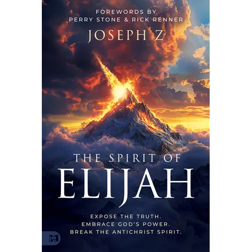 The Spirit of Elijah: Expose the Truth. Embrace God's Power. Break the Antichrist Spirit. - Paperback