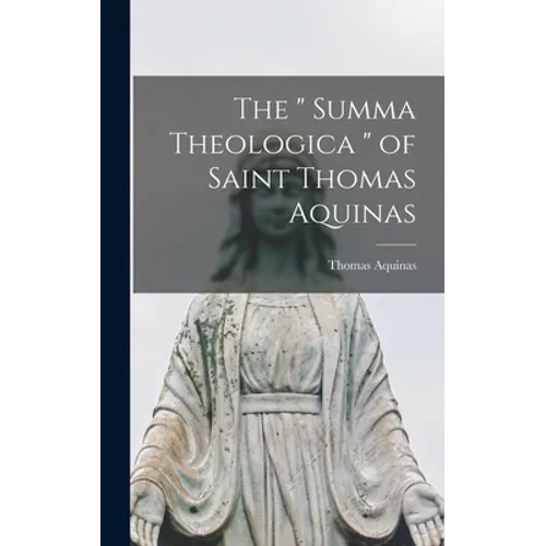 The " Summa Theologica " of Saint Thomas Aquinas - Hardcover