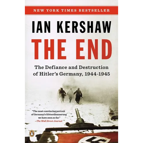 The End: The Defiance and Destruction of Hitler's Germany, 1944-1945 - Paperback