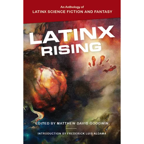 Latinx Rising: An Anthology of Latinx Science Fiction and Fantasy - Paperback