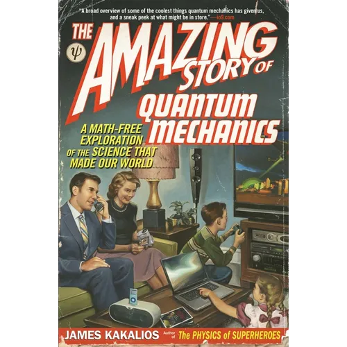 The Amazing Story of Quantum Mechanics: A Math-Free Exploration of the Science That Made Our World - Paperback