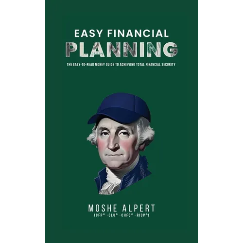 Easy Financial Planning: The Easy -to-Read Money Guide to Achieving Total Financial Security - Hardcover