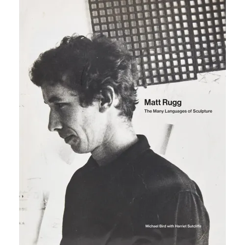 Matt Rugg: The Many Languages of Sculpture - Hardcover
