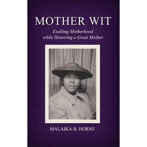 Mother Wit: Exalting Motherhood while Honoring a Great Mother - Hardcover