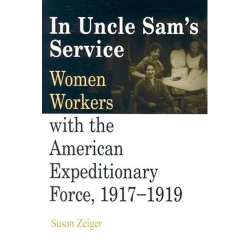 In Uncle Sam's Service: Women Workers with the American Expeditionary Force, 1917-1919 - Paperback