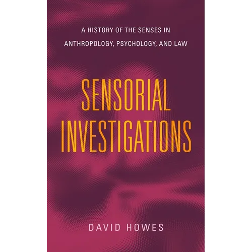 Sensorial Investigations: A History of the Senses in Anthropology, Psychology, and Law - Paperback