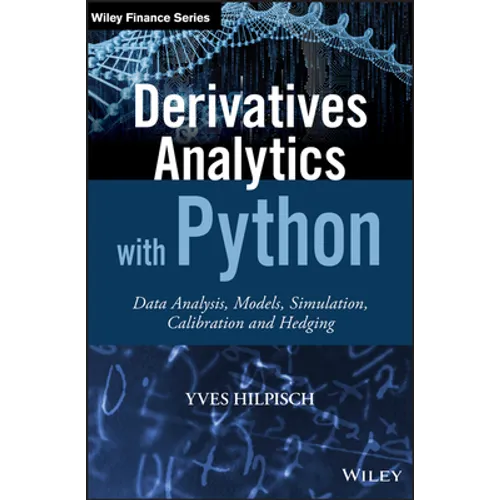 Derivatives Analytics with Python: Data Analysis, Models, Simulation, Calibration and Hedging - Hardcover