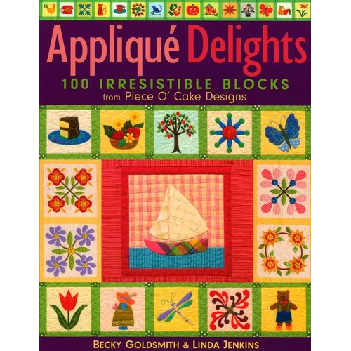 Applique Delights: 100 Irresistible Blocks from Piece O' Cake Designs - Paperback