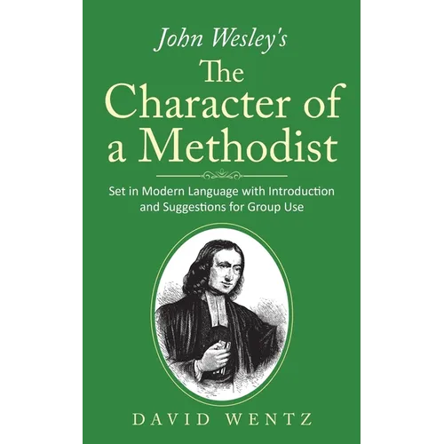 John Wesley's The Character of a Methodist: Set in Modern Language with Introduction and Suggestions for Group Use - Paperback
