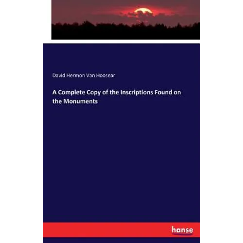 A Complete Copy of the Inscriptions Found on the Monuments - Paperback