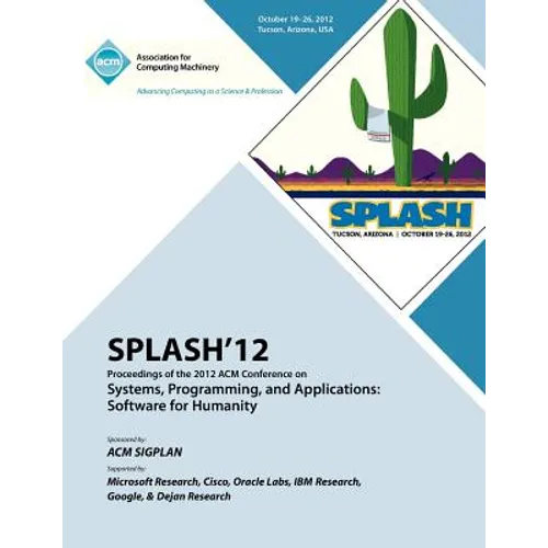 SPLASH 12 Proceedings of the 2012 ACM Conference on Systems, Programming and Applications: Software for Humanity - Paperback