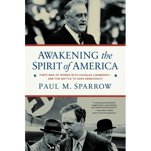 Awakening the Spirit of America: Fdr's War of Words with Charles Lindbergh--And the Battle to Save Democracy - Hardcover