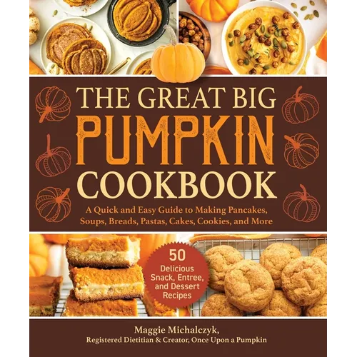 The Great Big Pumpkin Cookbook: A Quick and Easy Guide to Making Pancakes, Soups, Breads, Pastas, Cakes, Cookies, and More - Hardcover