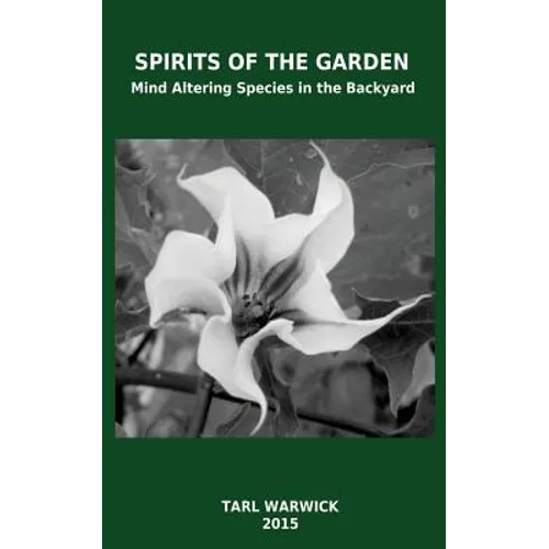 Spirits Of the Garden: Mind Altering Species In the Backyard - Paperback