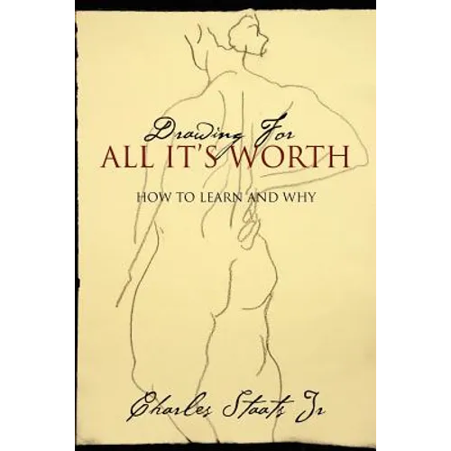 Drawing For All It's Worth: How to Learn and Why - Paperback