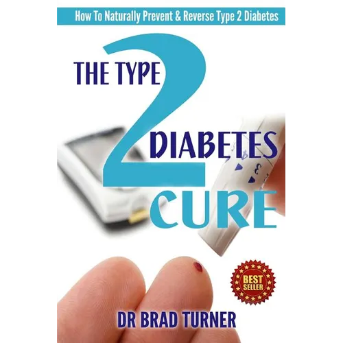 The Type 2 Diabetes Cure: How To Naturally Prevent & Reverse Type 2 Diabetes - Paperback